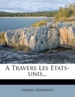 A Travers Les Etats-unis... 1247148491 Book Cover