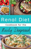 Renal Diet Cookbook for the Newly Diagnosed: The Basic Guide to Managing Kidney Disease and Living a Regular Life. 44 Dishes with Images 1803214163 Book Cover