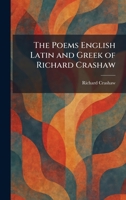 The Poems English Latin and Greek of Richard Crashaw 1025910230 Book Cover