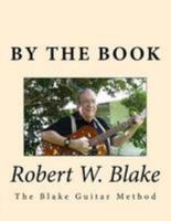 By The Book: (The Blake Guitar Method) aka/Pithy Guitar 1499507887 Book Cover