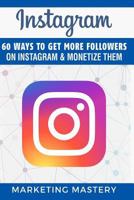 Instagram: 60 Ways to Get More Followers on Instagram & Monetize Them 1539340872 Book Cover