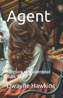 Agent: Kingdom of Maidenhead Book Two B0DS193HQP Book Cover