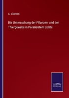 Die Untersuchung Der Pflanzen-Und Der Thiergewebe in Polarisirtem Lichte (Classic Reprint) 1144613337 Book Cover