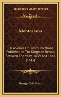 Mentoriana: Or A Series Of Communications Published In The Kingston Herald Between The Years 1839 And 1844 1120644682 Book Cover