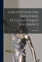 L'institution des Avoueries Eccl�siastiques en France 1017551456 Book Cover