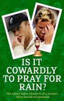 Is it Cowardly to Pray for Rain?: The Online Ashes Chronicle of a Nation's Office-Bound Nervousness (Guardian) 034911983X Book Cover