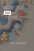 Disturbo Dello Spettro Autistico (DSA): Sfide Cliniche, Educative E Sociali (Disturbi Mentali: Una Serie sui Disturbi Psicologici) (Italian Edition) B0DQQ6ZMM1 Book Cover