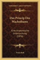 Das Princip Des Wachsthums: Eine Anatomische Untersuchung (1876) 1141335212 Book Cover