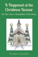 It Happened at the Christmas Bazaar: An Our Life in Snowflake Falls Story 1793233543 Book Cover