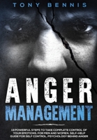 Anger Management: 13 Powerful Steps to Take Complete Control of Your Emotions, For Men and Women, Self-Help Guide for Self Control, Psychology Behind Anger 1922320021 Book Cover