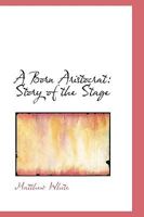 A Born Aristocrat: Story of the Stage 1436718333 Book Cover