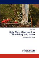 Holy Mary (Maryam) in Christianity and Islam 3845470941 Book Cover