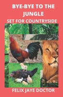 Bye-Bye to the Jungle: Set for Countryside B0BCS9JSZ5 Book Cover