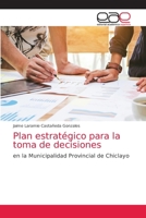Plan estratégico para la toma de decisiones: en la Municipalidad Provincial de Chiclayo 6203875600 Book Cover