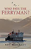 Who Pays the Ferryman?: The Great Scottish Ferries Swindle 1780271220 Book Cover