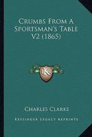 Crumbs From A Sportsman's Table V2 1104047616 Book Cover