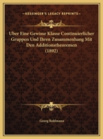 Uber Eine Gewisse Klasse Continuierlicher Gruppen Und Ihren Zusammenhang Mit Den Additionstheoremen (1892) 1162425636 Book Cover