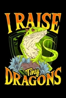 I Raise Tiny Dragons: Cute & Funny I Raise Tiny Dragons Pet Reptile Dino Pun Blank Composition Notebook for Journaling & Writing (120 Lined Pages, 6 x 9) 1711331023 Book Cover