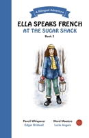 Ella Speaks French At The Sugar Shack: A Bilingual Adventure (Ella Speaks French - A Bilingual Adventure) 1738234371 Book Cover