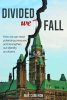 Divided We Fall: How we can resist polarizing pressures and strengthen our identity as citizens 1459420659 Book Cover