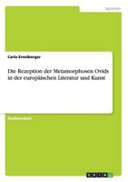 Die Rezeption der Metamorphosen Ovids in der europischen Literatur und Kunst 3656596409 Book Cover