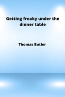 Getting freaky under the dinner table 9686215050 Book Cover