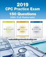 Cpc Practice Exam 2019: Includes 150 Practice Questions, Answers with Full Rationale, Exam Study Guide and the Official Proctor-To-Examinee Instructions 1790705371 Book Cover