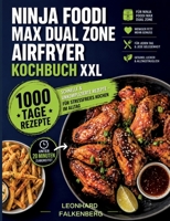 Ninja Foodi MAX Dual Zone Airfryer Kochbuch XXL: 1000 Tage schnelle & unkomplizierte Rezepte - für stressfreies Kochen im Alltag (German Edition) 3696396923 Book Cover