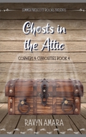 Ghosts in the Attic (Cobwebs and Curiosities) B0C2RM93SL Book Cover