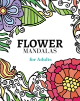 Flower Mandalas Coloring Book: A collection of carefully selected coloring pages for relaxation.: The most creative way to get rid of anxiety and stress. B0C1DW5WNM Book Cover