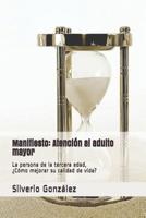 Manifiesto: Atenci�n al adulto mayor: La persona de la tercera edad, �C�mo mejorar su calidad de vida? 109989719X Book Cover