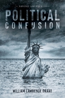 Political Confusion: Saving America III B0C8GSJZYR Book Cover