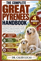 THE COMPLETE GREAT PYRENEES HANDBOOK: Understanding This Gentle Guardian Through Breed History, Puppy Development, Nutrition, Training, Livestock ... Health, Temperament, and Family Life B0HMSH823M Book Cover