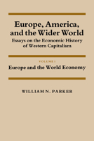 Europe, America, and the Wider World: Volume 1, Europe and the World Economy: Essays on the Economic History of Western Capitalism (Studies in Economic ... and Policy: USA in the Twentieth Century) 052127480X Book Cover