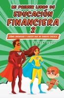 Mi Primer Libro de Educación Financiera 2: Cómo ahorrar y hacer que mi dinero crezca 9916746699 Book Cover