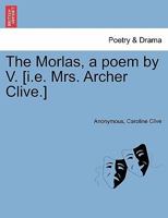 The Morlas, a poem by V. [i.e. Mrs. Archer Clive.] 1241535523 Book Cover