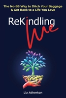 Rekindling Me: Heal Your Triggers, Calm Your Mind & Reclaim the Self Silenced to Survive 0645089281 Book Cover