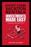 Short-Term/Vacation Rentals Investments Made Easy: 6 Golden Rules To Create A Real Profitable Business And Avoid Common Pitfalls 1087952271 Book Cover