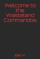 Welcome to the Wasteland Commandos B08BWGPPZY Book Cover