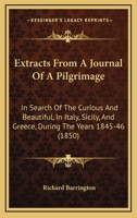 Extracts From A Journal Of A Pilgrimage: In Search Of The Curious And Beautiful, In Italy, Sicily, And Greece, During The Years 1845-46 1144935342 Book Cover