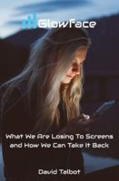 Glowface: Why We Are Losing Our Humanity to Screens and How We Can Take It Back 0645582107 Book Cover