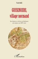 Guiseniers, village normand: Son histoire et celle de ses habitants, des origines au XIXe siècle (French Edition) 2343106770 Book Cover