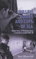 Bullets, Bombs and Cups of Tea: Further Voices of the British Army in Northern Ireland 1969-98 1907677062 Book Cover