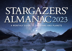 Stargazers' Almanac: A Monthly Guide to the Stars and Planets 2023: 2023 1782507825 Book Cover