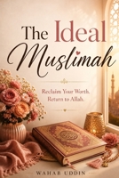 The Ideal Muslimah: A Gentle Islamic Guide to Healing, Self-Worth, and Reconnecting with Allah B0H23F6WR5 Book Cover
