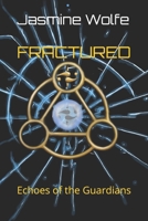 Fractured: Echoes of the Guardians B0GYYZGLV5 Book Cover