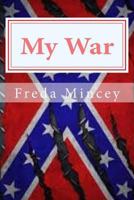 My War: My Day Came, My Choice, My War 1508807736 Book Cover