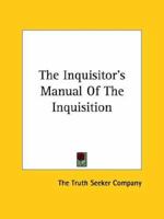 The Inquisitor's Manual Of The Inquisition 1425360521 Book Cover