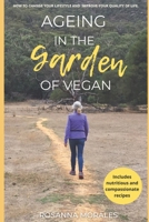 Ageing in the Garden of Vegan: How to change your lifestyle and improve your quality of life. B08WZJK1XQ Book Cover