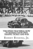 The Speed Trap Bible: How to Handle Your Own Traffic Ticket and Win 1495938670 Book Cover